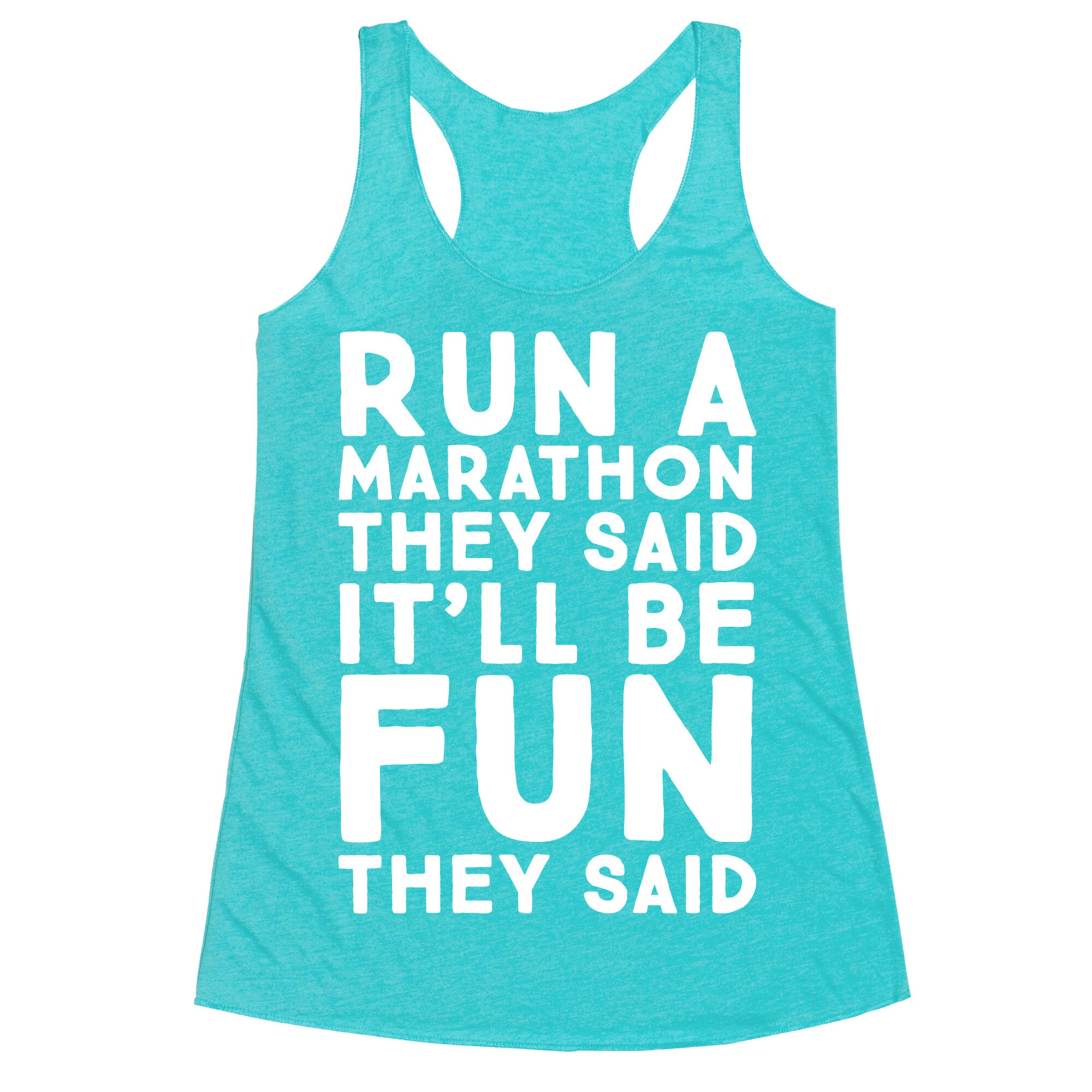 Run A Marathon They Said It'll Be Fun They Said Racerback Tank